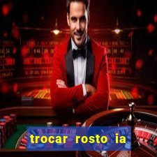 trocar rosto ia online mudar rosto